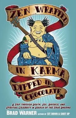 Zen Wrapped in Karma Dipped in Chocolate A Trip Through Death, Sex, Divorce, and Spiritual Celebrity in Search of the True Dharma  9781577316541 Front Cover