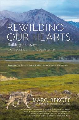 Rewilding Our Hearts Building Pathways of Compassion and Coexistence  9781577319542 Front Cover