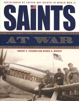 Saints at War Experiences of Latter-Day Saints in World War II  9781577349471 Front Cover
