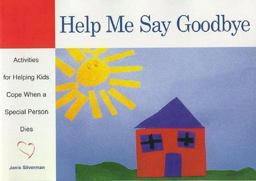 Help Me Say Goodbye Activities for Helping Kids Cope When a Special Person Dies  9781577490852 Front Cover