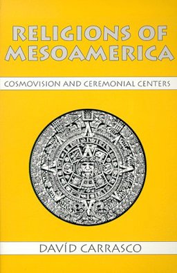 Religions of Mesoamerica Cosmovision and Ceremonial Centers  9781577660064 Front Cover