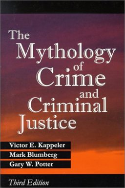 The Mythology of Crime and Criminal Justice