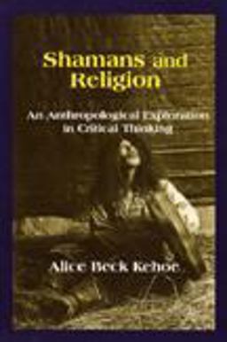 Shamans and Religion An Anthropological Exploration in Critical Thinking  9781577661627 Front Cover