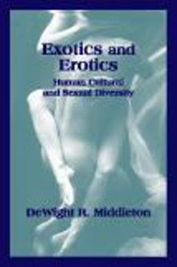Exotics and Erotics Human Cultural and Sexual Diversity  9781577662006 Front Cover