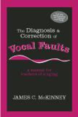Diagnosis and Correction of Vocal Faults A Manual for Teachers of Singing and for Choir Directors  9781577664031 Front Cover