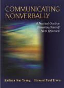 Communicating Nonverbally A Practical Guide to Presenting Yourself More Effectively  9781577665380 Front Cover