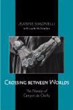 Crossing Between Worlds The Navajo of Canyon de Chelly 2nd 9781577665472 Front Cover