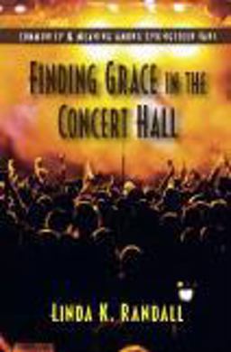 Finding Grace in the Concert Hall Community and Meaning among Springsteen Fans  9781577666851 Front Cover
