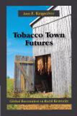Tobacco Town Futures Global Encounters in Rural Kentucky  9781577667087 Front Cover