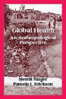 Global Health An Anthropological Perspective  9781577669067 Front Cover