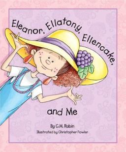 Eleanor, Ellatony, Ellencake, and Me Eleanor, Ellatony, Ellencake, and Me