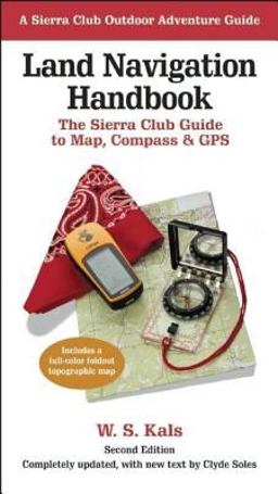 Land Navigation Handbook The Sierra Club Guide to Map, Compass and GPS 2nd 9781578051229 Front Cover