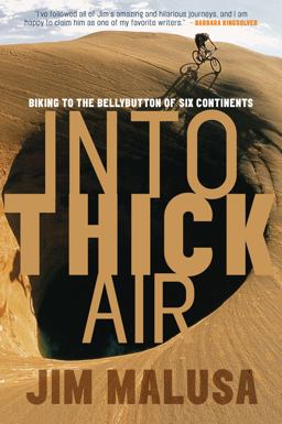 Into Thick Air Biking to the Bellybutton of Six Continents  9781578051410 Front Cover