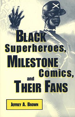 Black Superheroes, Milestone Comics, and Their Fans  9781578062829 Front Cover