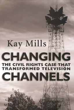 Changing Channels The Civil Rights Case That Transformed Television  9781578065196 Front Cover