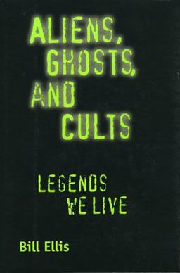 Aliens, Ghosts, and Cults Legends We Live  9781578066483 Front Cover
