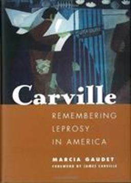 Carville Remembering Leprosy in America  9781578066933 Front Cover