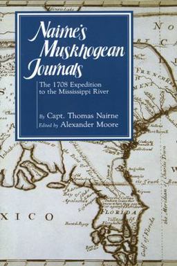 Nairne's Muskhogean Journals The 1708 Expedition to the Mississippi River  9781578068531 Front Cover
