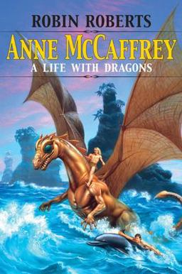 Anne McCaffrey A Life with Dragons  9781578069989 Front Cover