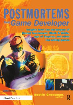 Postmortems from Game Developer Insights from the Developers of Unreal Tournament, Black and White, Age of Empire, and Other Top-Selling Games  9781578202140 Front Cover