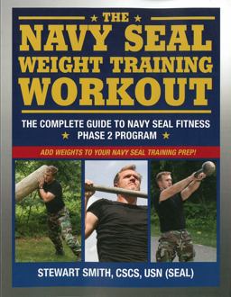 Navy SEAL Weight Training Workout The Complete Guide to Navy SEAL Fitness - Phase 2 Program  9781578264766 Front Cover