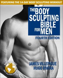 Body Sculpting Bible for Men, Fourth Edition The Ultimate Men's Strength Training and Bodybuilding Guide Featuring the Best W Eight Training Workouts and Nutrition Plans Guaranteed to Gain Muscle and Burn Fat 4th 9781578266111 Front Cover