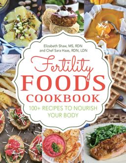 Fertility Foods 100+ Recipes to Nourish Your Body While Trying to Conceive  9781578267033 Front Cover