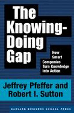 Knowing-Doing Gap How Smart Companies Turn Knowledge into Action  9781578511242 Front Cover