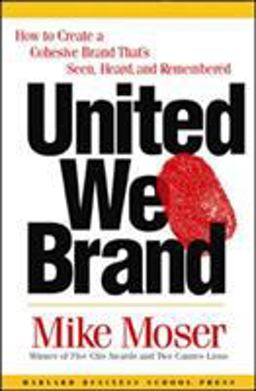 United We Brand How to Create a Cohesive Brand That's Seen, Heard, and Remembered  9781578517985 Front Cover