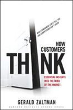 How Customers Think Essential Insights into the Mind of the Market  9781578518265 Front Cover