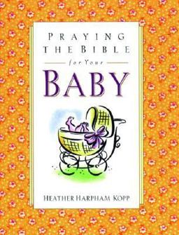 Praying the Bible for Your Baby  9781578560868 Front Cover