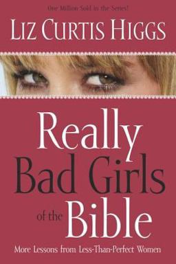 Really Bad Girls of the Bible More Lessons from Less-Than-Perfect Women  9781578561261 Front Cover