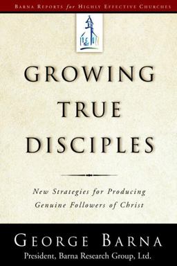 Growing True Disciples New Strategies for Producing Genuine Followers of Christ  9781578564231 Front Cover