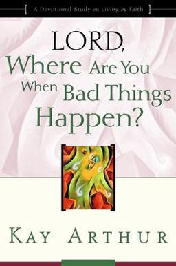 Lord, Where Are You When Bad Things Happen?