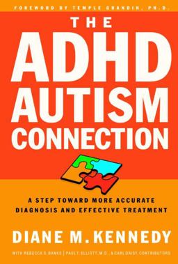 ADHD-Autism Connection A Step Toward More Accurate Diagnoses and Effective Treatments  9781578564989 Front Cover