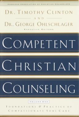 Competent Christian Counseling, Volume One Foundations and Practice of Compassionate Soul Care  9781578565177 Front Cover
