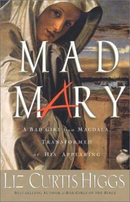 Mad Mary A Bad Girl from Magdala, Transformed at His Appearing  9781578566969 Front Cover