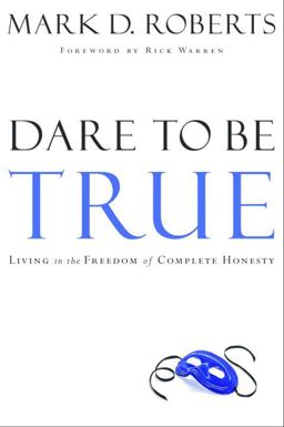 Dare to Be True Living in the Freedom of Complete Honesty  9781578567041 Front Cover