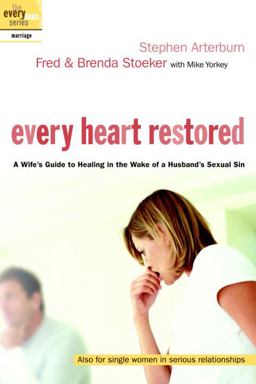 Every Heart Restored A Wife's Guide to Healing in the Wake of a Husband's Sexual Sin  9781578567843 Front Cover