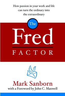 Fred Factor How Passion in Your Work and Life Can Turn the Ordinary into the Extraordinary  9781578568321 Front Cover