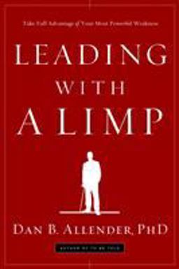 Leading with a Limp Take Full Advantage of Your Most Powerful Weakness  9781578569526 Front Cover