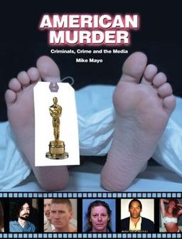 American Murder Criminals, Crimes, and the Media  9781578591916 Front Cover