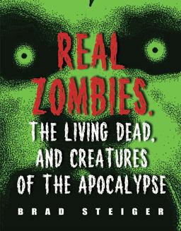 Real Zombies, the Living Dead, and Creatures of the Apocalypse  9781578592968 Front Cover