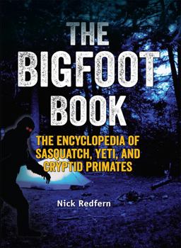 Bigfoot Book The Encyclopedia of Sasquatch, Yeti and Cryptid Primates  9781578595617 Front Cover
