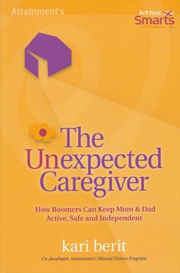 Unexpected Caregiver How Boomers Can Keep Mom and Dad Active, Safe and Independent  9781578616060 Front Cover