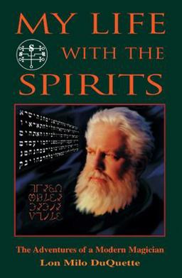 My Life with the Spirits The Adventures of a Modern Magician  9781578631209 Front Cover