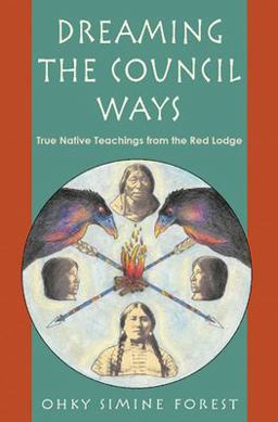 Dreaming the Council Ways True Native Teachings from the Red Lodge  9781578631322 Front Cover