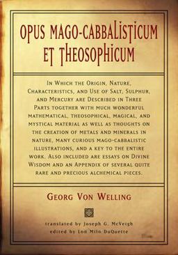 Opus Mago-cabbalisticum et Theosophicum In Which the Origin, Nature, Characteristics, and Use of Salt , Sulfur and Mercury are Described in Three Parts Together with much Wonderful Mathematical  9781578633272 Front Cover