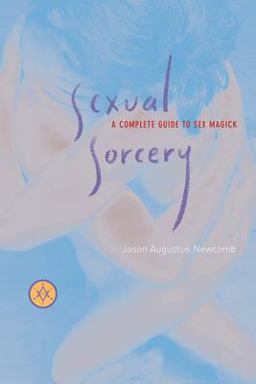 Sexual Sorcery A Complete Guide to Sex Magick  9781578633302 Front Cover