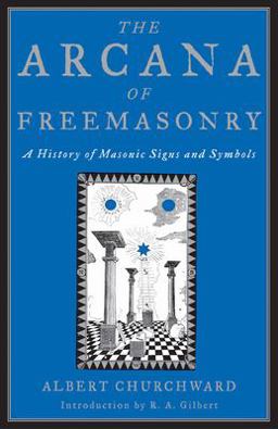 The Arcana of Freemasonry The Arcana of Freemasonry